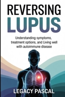 Reversing Lupus: Understanding Symptoms, Treatment Options, and Living Well with Autoimmune Disease B0FS7VLF35 Book Cover