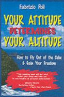 Your Attitude Determines Your Altitude: How to Fly Out of the Cube and Gain Your Freedom 0955058902 Book Cover