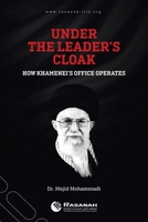 Under the Leader's Cloak: How Khamenei's Office Operates 1543762816 Book Cover