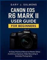 Canon EOS R7 User Guide: A Practical, Easy-to-Follow Handbook to Mastering Setup, Autofocus Intelligence, Exposure Control & Everyday Photography B0G6J93YHB Book Cover