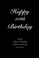 Happy 108th Birthday: Notebook, Journal, Diary, 100 Lined Pages, Birthday Gifts for 108th Year Old, Better than a Birthday Card! 1655467611 Book Cover