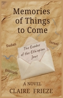 Memories of Things to Come: The Exodus of the Ethiopian Jews 1067530002 Book Cover