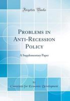 Problems in Anti-Recession Policy: A Supplementary Paper 0428938833 Book Cover
