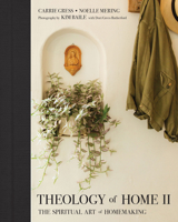 Theology of Home II: The Spiritual Art of Homemaking 1505117003 Book Cover