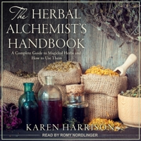 The Herbal Alchemist's Handbook: A Complete Guide to Magickal Herbs and How to Use Them B08ZD4MSPN Book Cover