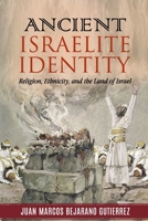 Ancient Israelite Identity : Religion, Ethnicity, and the Land of Israel 1793020590 Book Cover