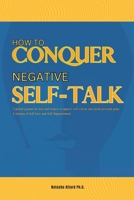 How to Conquer Negative Self-Talk: A guided journal for men and women to improve self-esteem and attain personal goals. A Journey of Self-Love and Self-Empowerment. 9918005521 Book Cover