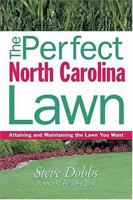 The Perfect North Carolina Lawn: Attaining and Maintaining the Lawn You Want (Creating and Maintaining the Perfect Lawn) 1930604750 Book Cover