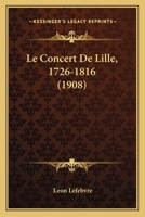 Le Concert De Lille, 1726-1816 (1908) 1167425243 Book Cover