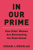 In Our Prime: How Older Women Are Reinventing the Road Ahead 0393541355 Book Cover
