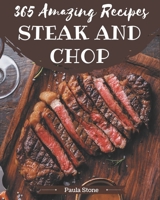 365 Amazing Steak and Chop Recipes: More Than a Steak and Chop Cookbook B08P1FC853 Book Cover