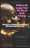 Children No Longer Fear The Site Of Dead Cyborgs: Volume 1, Part 2: Ministry of External Revenue Services and Sources B0F5J1FB9P Book Cover