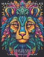 Mándalas increíbles Animales salvajes: Un Viaje de Color y Naturaleza B0C5GK53XJ Book Cover