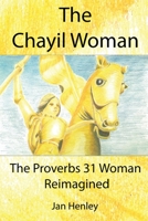 The Chayil Woman: The Proverbs 31 Woman Reimagined 1838126228 Book Cover