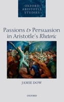 Passions and Persuasion in Aristotle's Rhetoric 0198716265 Book Cover