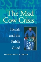 The Mad Cow Crisis: Health and the Public Good 0814775101 Book Cover