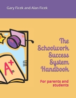 The Schoolwork Success System Handbook: For parents and students B08K41XR3D Book Cover