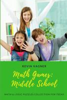 Math Games: Middle School: Math & Logic Puzzles Collection for Teens 1973542811 Book Cover