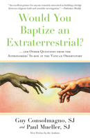 Would You Baptize an Extraterrestrial?: . . . and Other Questions from the Astronomers' In-box at the Vatican Observatory 0804136955 Book Cover