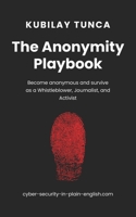 The Anonymity Playbook: Become anonymous and survive as a Whistleblower, Journalist, and Activist B0G1TWJS4J Book Cover