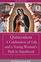 Quinceanera: A Celebration of Life and a Young Woman's Path to Sainthood 136535590X Book Cover