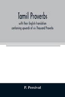 Tamil Proverbs With Their English Translation: Containing Upwards of Six Thousand Proverbs 9354023983 Book Cover