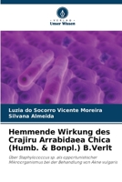 Hemmende Wirkung des Crajiru Arrabidaea Chica (Humb. & Bonpl.) B.Verlt: Über Staphylococcus sp. als opportunistischer Mikroorganismus bei der Behandlung von Akne vulgaris 620605246X Book Cover