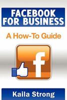 Facebook for Business: A How-To Guide 1456538969 Book Cover