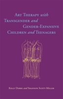 Art Therapy with Transgender and Gender-Expansive Children and Teenagers 1785928082 Book Cover