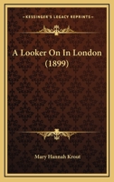 A Looker on in London 1018904042 Book Cover