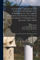 A Plan of Campaign for Labor, Containing the Substance of the Fabian Manifesto Entitled to Your Tents, O Israel! (Fortnightly Review, Nov. 1893); Wi 1018137211 Book Cover
