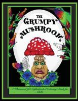 The Grumpy Mushroom: A Whimsical Yet Sophisticated Adult Coloring Book 0998759635 Book Cover