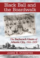 Black Ball and the Boardwalk: The Bacharach Giants of Atlantic City, 1916-1929 0786472375 Book Cover