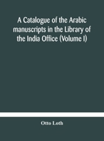 A catalogue of the Arabic manuscripts in the Library of the India Office 9354183999 Book Cover