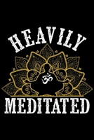 Heavily Meditated: Funny Heavily Meditated Yoga Meditation Journal/Notebook Blank Lined Ruled 6x9 100 Pages 1695794230 Book Cover