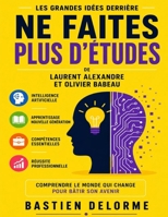 Les Grandes Idées Derrière Ne Faites Plus D’Études de Laurent Alexandre Et Olivier Babeau: Intelligence Artificielle, Apprentissage, Compétences Et Réussite Professionnelle (French Edition) B0H7W881RZ Book Cover