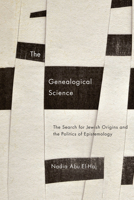 The Genealogical Science: The Search for Jewish Origins and the Politics of Epistemology 022615470X Book Cover