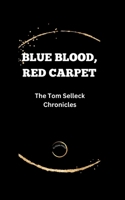 BLUE BLOOD,RED CARPET: The Tom Selleck Chronicles B0CRQ7XMQJ Book Cover