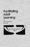 Facilitating Adult Learning: A Transactional Process 0894643703 Book Cover