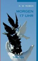 Morgen 17 Uhr: Thriller 3740708794 Book Cover
