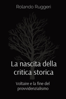 La nascita della critica storica: Voltaire e la fine del provvidenzialismo 1801239215 Book Cover