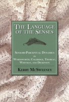 The Language of the Senses: Sensory-Perceptual Dynamics in Wordsworth, Coleridge, Thoreau, Whitman, and Dickinson 0773517405 Book Cover