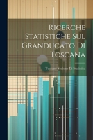 Ricerche Statistiche Sul Granducato Di Toscana - Primary Source Edition 1022660217 Book Cover