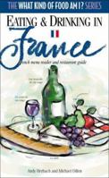 Eating and Drinking in France: French Menu Reader and Restaurant Guide (What Kind of Food Am I? Series) 0884964426 Book Cover