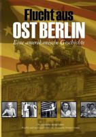 Flucht aus Ost Berlin: Eine amerikanische Geschichte 3837065723 Book Cover