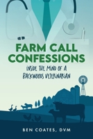 Farm Call Confessions: Inside the Mind of a Backwoods Veterinarian B0FPTHQNW6 Book Cover