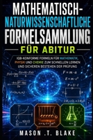 Mathematisch-Naturwissenschaftliche Formelsammlung für Abitur: IQB-konforme Formeln für Mathematik, Physik und Chemie zum schnellen Lernen und sicheren Bestehen der Prüfung (German Edition) B0H2FF5L56 Book Cover