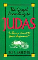 The Gospel According to Judas: Is There a Limit to God's Forgiveness? 0891098313 Book Cover