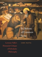 In Defense of Common Sense: Lorenzo Valla's Humanist Critique of Scholastic Philosophy (I Tatti Studies in Italian Renaissance History) 0674032691 Book Cover