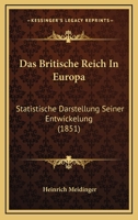 Das Britische Reich in Europa: Statistische Darstellung Seiner Entwickelung, Besonders Unter Dem Jetzigen Verwaltungs-System. (Mit Vergleichung Der Vereinigten Staaten.) 1168158737 Book Cover